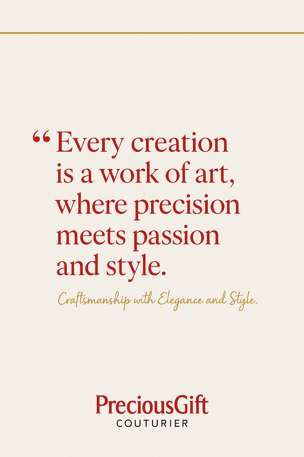 Every creation is a work of art, where precision meets passion and style — Precious Gift Couturier